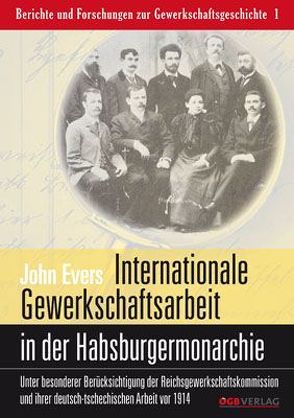 Internationale Gewerkschaftsarbeit im multinationalen Staat der Habsburgermonarchie von Evers,  John