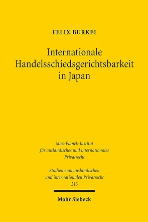 Internationale Handelsschiedsgerichtsbarkeit in Japan von Burkei,  Felix