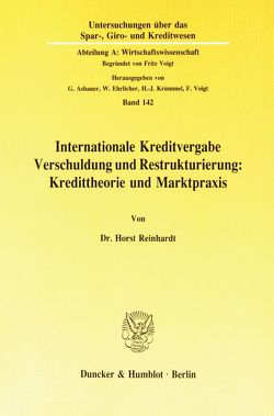 Internationale Kreditvergabe, Verschuldung und Restrukturierung: Kredittheorie und Marktpraxis. von Reinhardt,  Horst