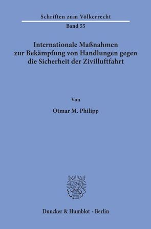 Internationale Maßnahmen zur Bekämpfung von Handlungen gegen die Sicherheit der Zivilluftfahrt. von Philipp,  Otmar M.