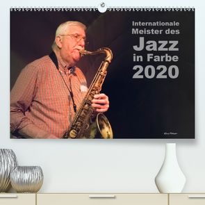 Internationale Meister des Jazz in Farbe (Premium, hochwertiger DIN A2 Wandkalender 2020, Kunstdruck in Hochglanz) von Rohwer,  Klaus