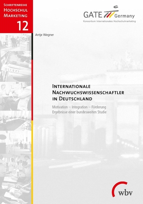 Internationale Nachwuchswissenschaftler in Deutschland von GATE-Germany, Wegner,  Antje