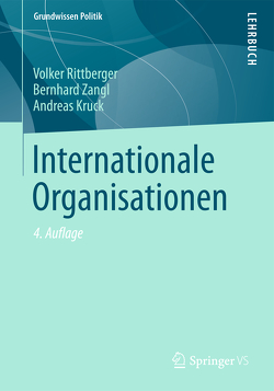Internationale Organisationen von Kruck,  Andreas, Rittberger,  Volker, Zangl,  Bernhard