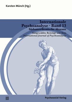 Internationale Psychoanalyse Band 13: Südamerikanische Akzente von Aguayo,  Joseph, Bleger,  Leopoldo, Böhme,  Isolde, Bozetti,  Irene, Golinelli,  Paola, Greenberg,  Jay, Gutiérrez,  Lucio, Jimenez,  Juan Pablo, Münch,  Karsten, Oesterle-Stephan,  Anna-Katrin, Reitter,  Thomas, Rink,  Richard, Rüster,  Vera, Sanchez-Cardenas,  Michel, Sedlacek,  Stefanie, Sedlak,  Vic, Storck,  Timo