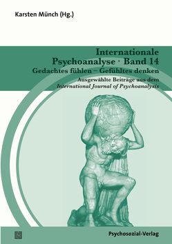 Internationale Psychoanalyse Band 14: Gedachtes fühlen – Gefühltes denken von Abella,  Adela, Aisenstein,  Marilia, Bronstein,  Catalina, Busch,  Fred, Habibi-Kohlen,  Delaram, Lemma,  Alessandra, Münch,  Karsten, Nastasi,  Antoine, Perelberg,  Rosine J., Rhode,  Maria, Salomonsson,  Björn, Zimmer,  Richard