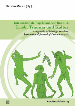 Internationale Psychoanalyse Band 16: Trieb, Trauma und Kultur von Antinucci,  Giuseppina, Auerhahn,  Nanette, Braga,  João Carlos, Brown,  Lawrence J., D’Angelo,  Roberto, De Masi,  Franco, Glocer Fiorini,  Leticia, Kulish,  Nancy, Lafarge,  Lucy, Laub,  Dori, Lombardi,  Riccardo, Marks,  Lesley, Münch,  Karsten