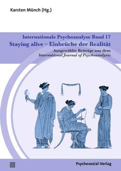 Internationale Psychoanalyse Band 17: Staying alive – Einbrüche der Realität von Anzieu,  Didier, Chabert,  Catherine, Ferruta,  Anna, Goetzmann,  Lutz, Goisis,  Pietro Roberto, Lear,  Jonathan, Levine,  Howard B., Magnenat,  Luc, Münch,  Karsten, Ogden,  Thomas H., Schiller,  Britt-Marie, Stern,  Donnel B., Taipale,  Joona