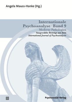 Internationale Psychoanalyse Band 9: Moderne Pathologien von Bonaminio,  Vincenzo, Bonnefon-Tort,  Laure, Chervet,  Bernard, Homayounpour,  Gohar, Joseph,  Betty, Kadyrov,  Igor M., Lemma,  Alessandra, Mauss-Hanke,  Angela, Movahedi,  Siamak, Scarfone,  Dominique, Skogstad,  Wilhelm, Stern,  Julian M., Teising,  Martin