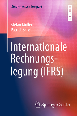 Internationale Rechnungslegung (IFRS) von Müller,  Stefan, Saile,  Patrick