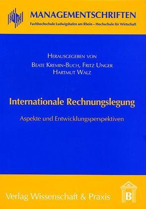 Internationale Rechnungslegung. von Kremin-Buch,  Beate, Unger,  Fritz, Walz,  Hartmut