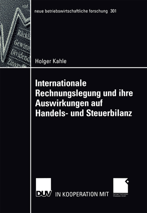 Internationale Rechnungslegung und ihre Auswirkungen auf Handels- und Steuerbilanz von Kahle,  Holger