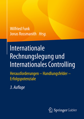 Internationale Rechnungslegung und Internationales Controlling von Funk,  Wilfried, Rossmanith,  Jonas