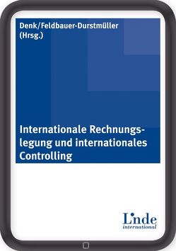 Internationale Rechnungslegung und internationales Controlling von Denk,  Christoph, Feldbauer-Durstmüller,  Birgit
