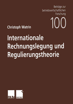Internationale Rechnungslegung und Regulierungstheorie von Watrin,  Christoph
