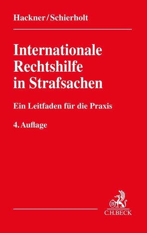 Internationale Rechtshilfe in Strafsachen von Hackner,  Thomas, Schierholt,  Christian