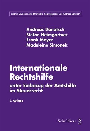 Internationale Rechtshilfe unter Einbezug der Amtshilfe im Steuerrecht von Donatsch,  Andreas, Heimgartner,  Stefan, Meyer,  Frank, Simonek,  Madeleine