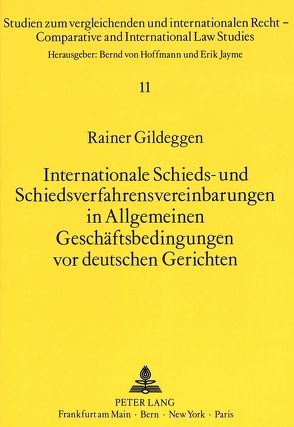 Internationale Schieds- und Schiedsverfahrensvereinbarungen in Allgemeinen Geschäftsbedingungen vor deutschen Gerichten von Gildeggen,  Rainer