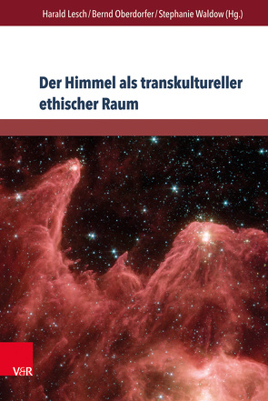 Der Himmel als transkultureller ethischer Raum von Bergengruen,  Maximilian, Giacobazzi,  Cesare, Hafner,  Johann E, Heydenreich,  Aura Maria, Jäckel,  Dirk, Lesch,  Harald, Löser,  Freimut, Mieth,  Dietmar, Mittmann,  Christoph, Oberdorfer,  Bernd, Pasko,  Yulia, Schmitz-Emans,  Monika, Schneider,  Lars, Smit,  Dirk J., Steppan,  Thomas, Teuchert,  Lisanne, Vosloo,  Robert, Waldow,  Stephanie, Zaun,  Harald