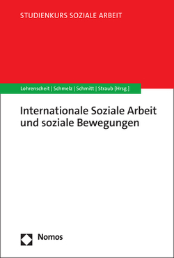 Internationale Soziale Arbeit und soziale Bewegungen von Lohrenscheit,  Claudia, Schmelz,  Andrea, Schmitt,  Caroline, Straub,  Ute