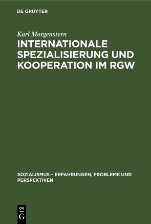 Internationale Spezialisierung und Kooperation im RGW von Morgenstern,  Karl