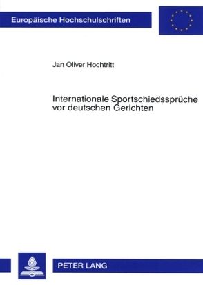 Internationale Sportschiedssprüche vor deutschen Gerichten von Hochtritt,  Jan Oliver