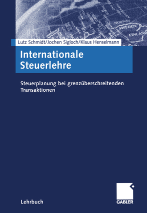 Internationale Steuerlehre von Henselmann,  Klaus, Schmidt,  Lutz, Sigloch,  Jochen