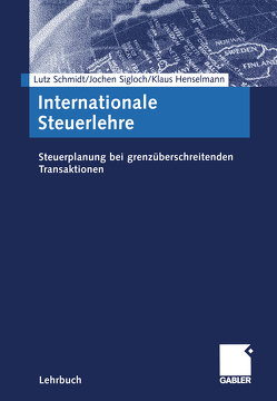 Internationale Steuerlehre von Henselmann,  Klaus, Schmidt,  Lutz, Sigloch,  Jochen