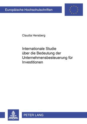 Internationale Studie über die Bedeutung der Unternehmenbesteuerung für Investitionen von Hensberg,  Claudia