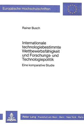 Internationale technologiebestimmte Wettbewerbsfähigkeit und Forschungs- und Technologiepolitik von Busch,  Rainer