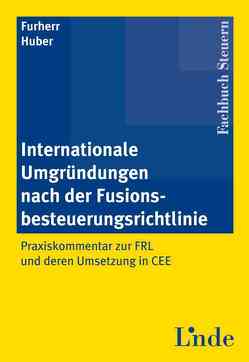Internationale Umgründungen nach der Fusionsbesteuerung von Furherr,  Gebhard, Huber,  Christian