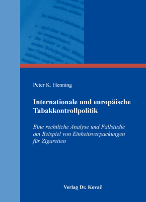 Internationale und europäische Tabakkontrollpolitik von Henning,  Peter K.