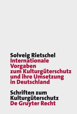 Internationale Vorgaben zum Kulturgüterschutz und ihre Umsetzung in Deutschland von Rietschel,  Solveig