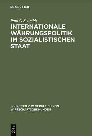 Internationale Währungspolitik im sozialistischen Staat von Schmidt,  Paul G