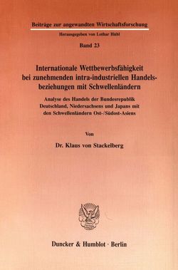 Internationale Wettbewerbsfähigkeit bei zunehmenden intra-industriellen Handelsbeziehungen mit Schwellenländern. von Stackelberg,  Klaus von