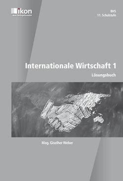 Internationale Wirtschaft 1 Lösungsbuch in Farbe von Weber,  Mag. Giselher