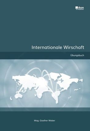 Internationale Wirtschaft Übungsbuch von Mag. Weber,  Giselher
