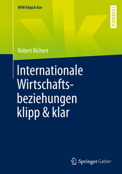 Internationale Wirtschaftsbeziehungen klipp & klar von Richert,  Robert