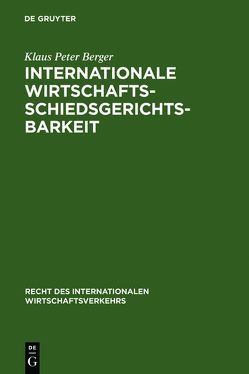 Internationale Wirtschaftsschiedsgerichtsbarkeit von Berger,  Klaus Peter