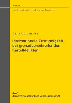 Internationale Zuständigkeit bei grenzüberschreitenden Kartelldelikten von Stammwitz,  Laura A.
