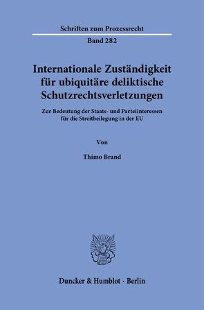 Internationale Zuständigkeit für ubiquitäre deliktische Schutzrechtsverletzungen. von Brand,  Thimo