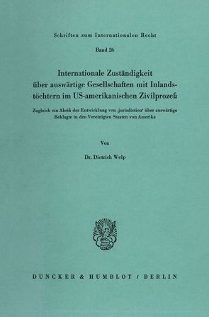 Internationale Zuständigkeit über auswärtige Gesellschaften mit Inlandstöchtern im US-amerikanischen Zivilprozeß. von Welp,  Dietrich