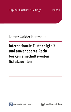Internationale Zuständigkeit und anwendbares Recht bei gemeinschaftsweiten Schutzrechten von Walder-Hartmann,  Lorenz