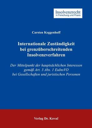 Internationale Zuständigkeit bei grenzüberschreitenden Insolvenzverfahren von Keggenhoff,  Carsten