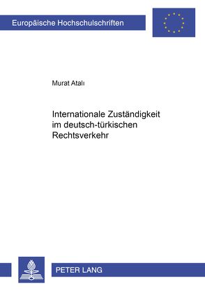 Internationale Zuständigkeit im deutsch-türkischen Rechtsverkehr von Atali,  Murat