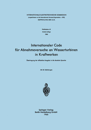 Internationaler Code für Abnahmeversuche an Wasserturbinen in Kraftwerken von Gerber,  Hans, Internationale Elektrotechnische Kommission