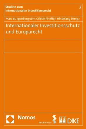 Internationaler Investitionsschutz und Europarecht. von Bungenberg,  Marc, Griebel,  Joern, Hindelang,  Steffen