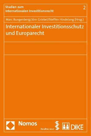 Internationaler Investitionsschutz und Europarecht von Bungenberg,  Marc, Griebel,  Joern, Hindelang,  Steffen