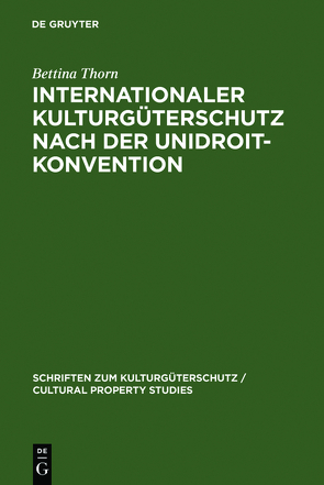 Internationaler Kulturgüterschutz nach der UNIDROIT-Konvention von Thorn,  Bettina