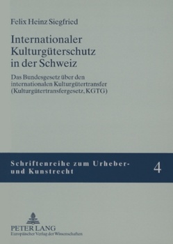 Internationaler Kulturgüterschutz in der Schweiz von Siegfried,  Felix H.
