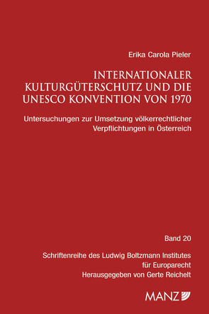 Internationaler Kulturgüterschutz und die UNESCO Konvention von 1970 von Pieler,  Erika C